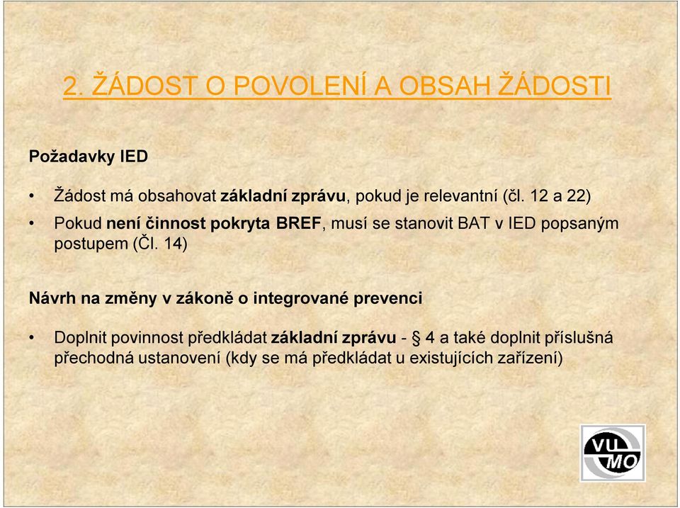 12 a 22) Pokud není činnost pokryta BREF, musí se stanovit BAT v IED popsaným postupem (Čl.