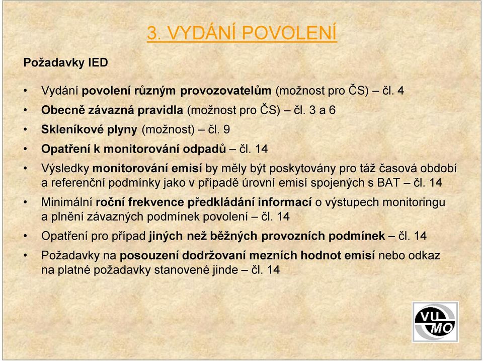 14 Výsledky monitorování emisí by měly být poskytovány pro táž časová období a referenční podmínky jako v případě úrovní emisí spojených s BAT čl.