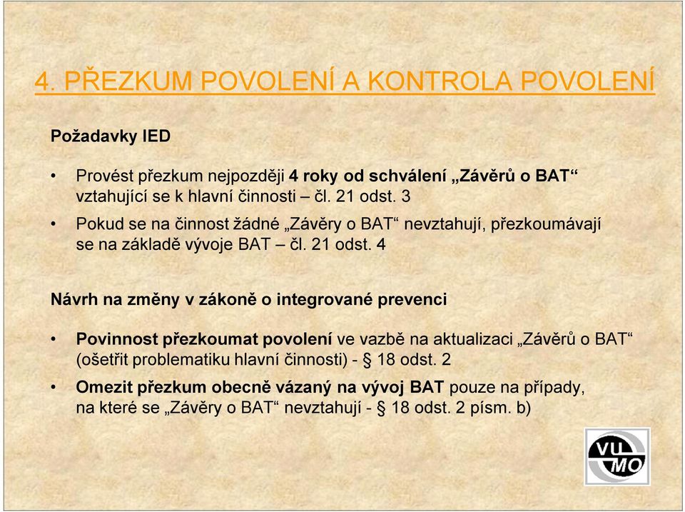 3 Pokud se na činnost žádné Závěry o BAT nevztahují, přezkoumávají se na základě vývoje BAT čl. 21 odst.