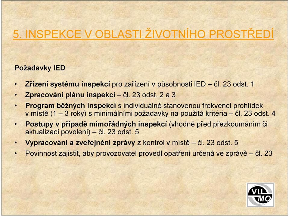 2 a 3 Program běžných inspekcí s individuálně stanovenou frekvencí prohlídek v místě (1 3 roky) s minimálními požadavky na použitá kritéria