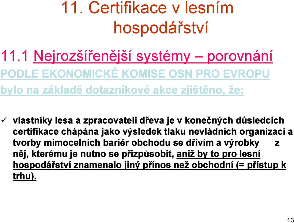 výsledek tlaku nevládních organizací a tvorby mimocelních bariér obchodu se dřívím a výrobky z něj,