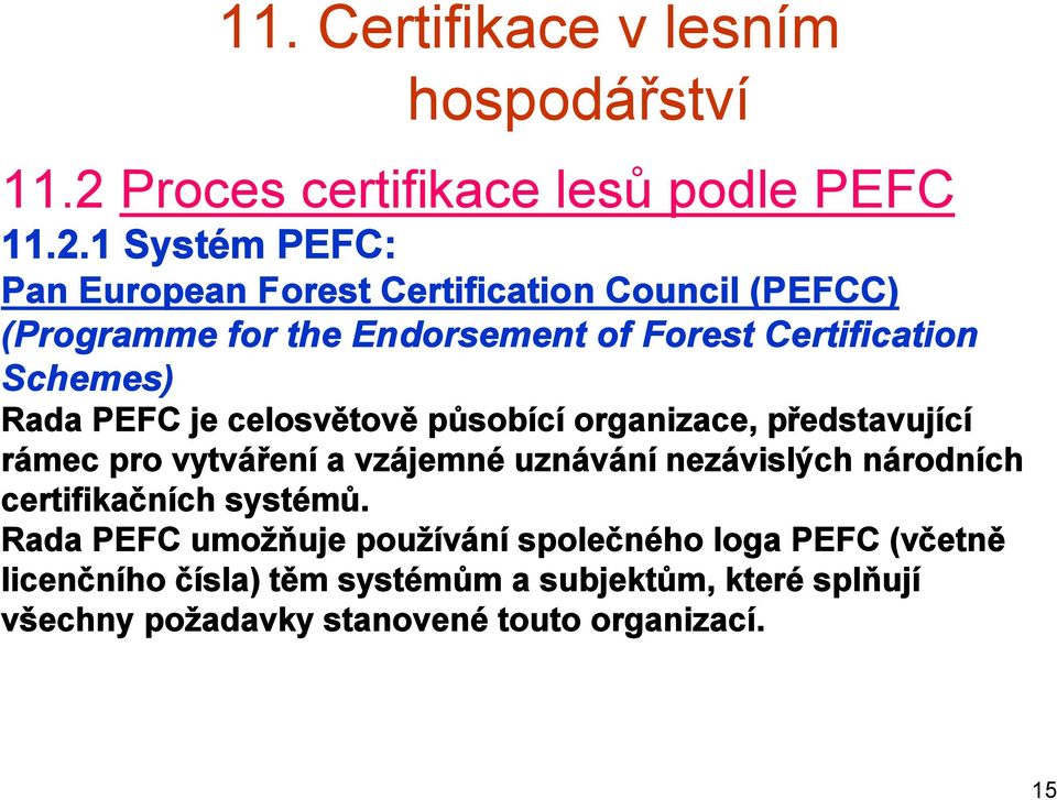 pro vytváření a vzájemné uznávání nezávislých národních certifikačních systémů.