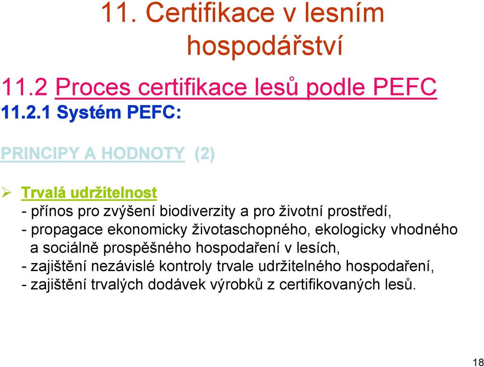 životaschopného, ekologicky vhodného a sociálně prospěšného hospodaření v lesích, - zajištění