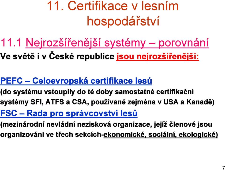 ATFS a CSA, používané zejména v USA a Kanadě) FSC Rada pro správcovství lesů (mezinárodní nevládní