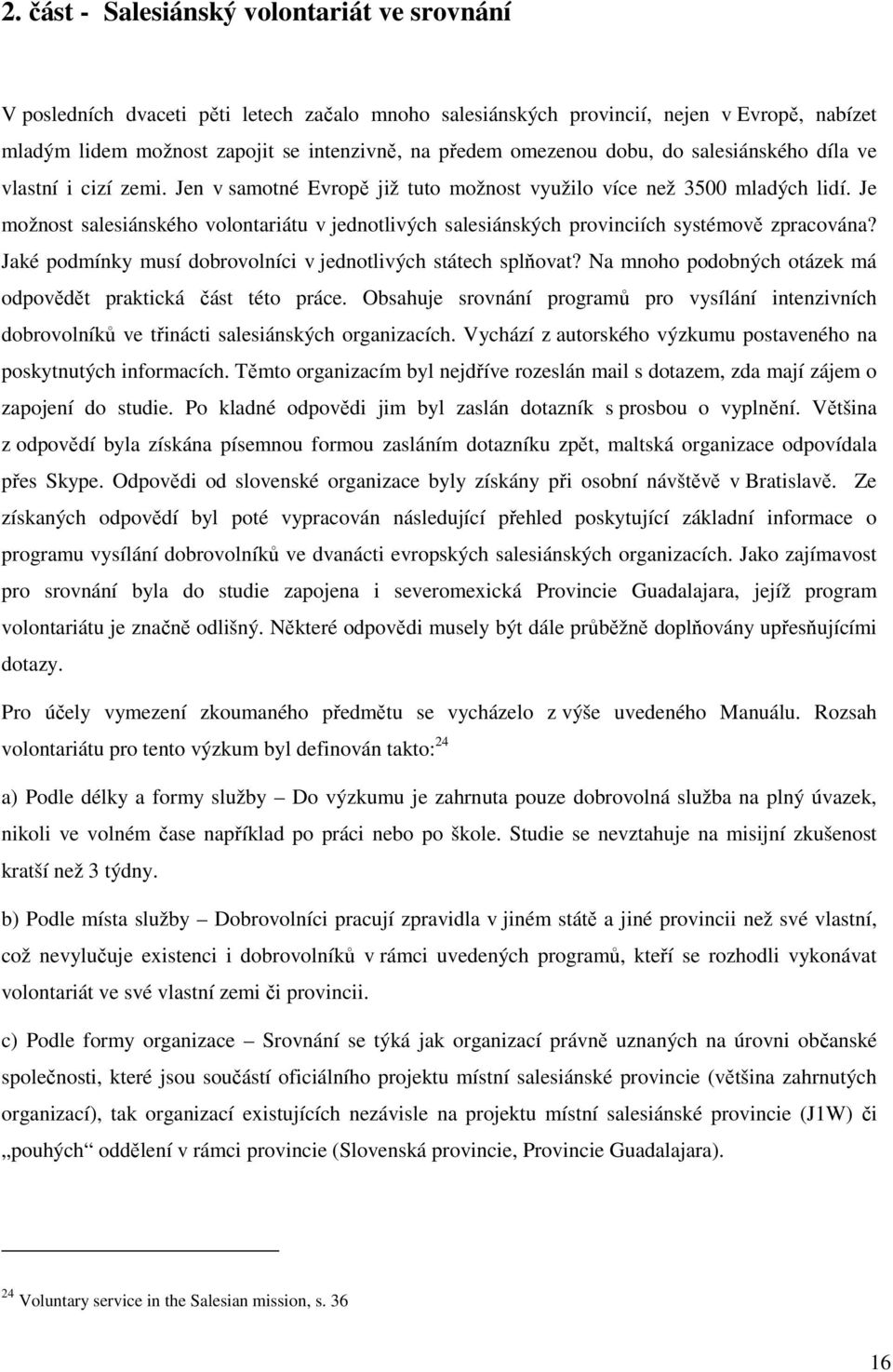 Je možnost salesiánského volontariátu v jednotlivých salesiánských provinciích systémově zpracována? Jaké podmínky musí dobrovolníci v jednotlivých státech splňovat?