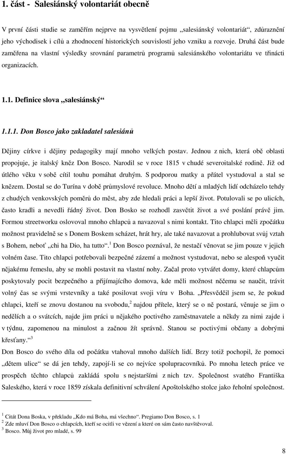 1. Definice slova salesiánský 1.1.1. Don Bosco jako zakladatel salesiánů Dějiny církve i dějiny pedagogiky mají mnoho velkých postav.