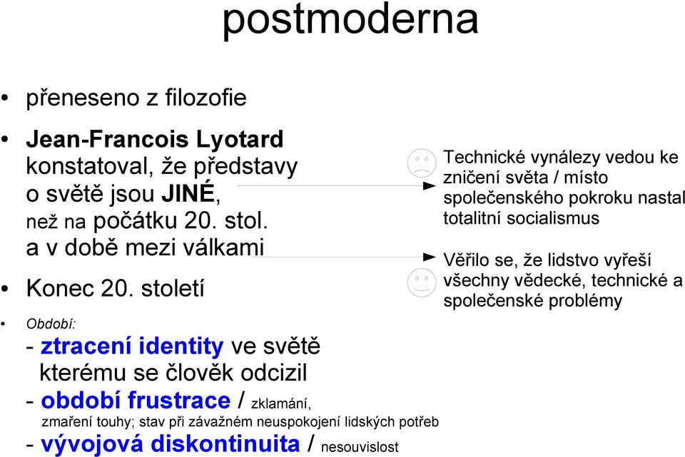 století Období: - ztracení identity ve světě kterému se člověk odcizil - období frustrace / zklamání, zmaření touhy; stav při závažném