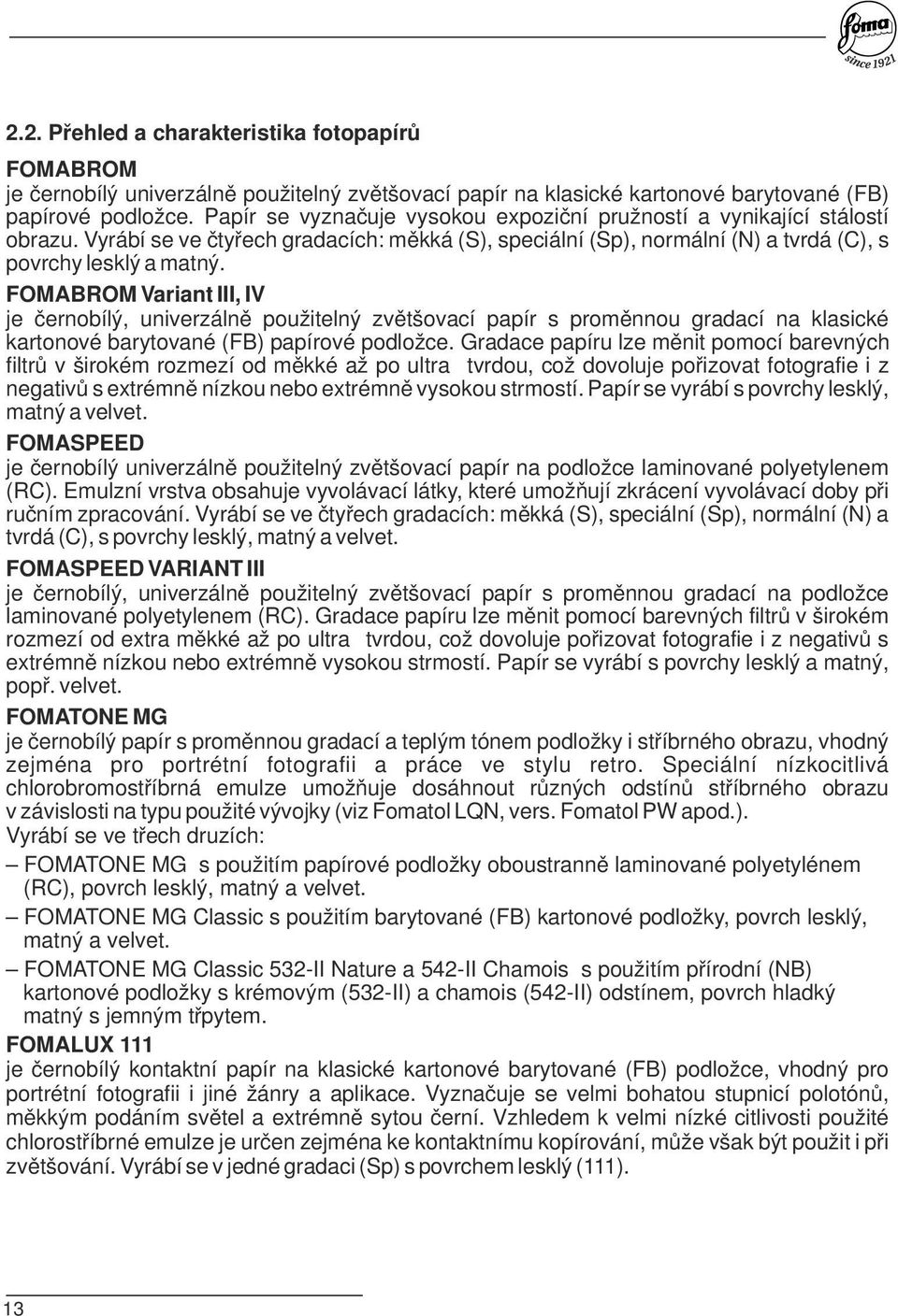 FOMABROM Variant III, IV je černobíý, univerzáně použitený zvětšovací papír s proměnnou gradací na kasické kartonové barytované (FB) papírové podožce.