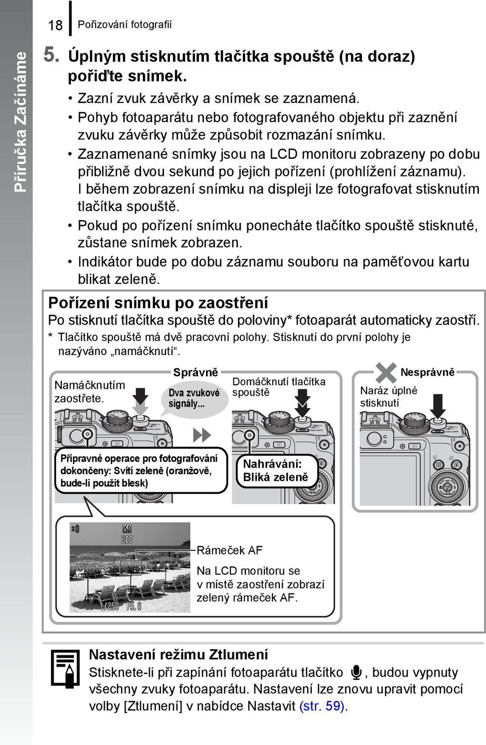 Zaznamenané snímky jsou na LCD monitoru zobrazeny po dobu přibližně dvou sekund po jejich pořízení (prohlížení záznamu).