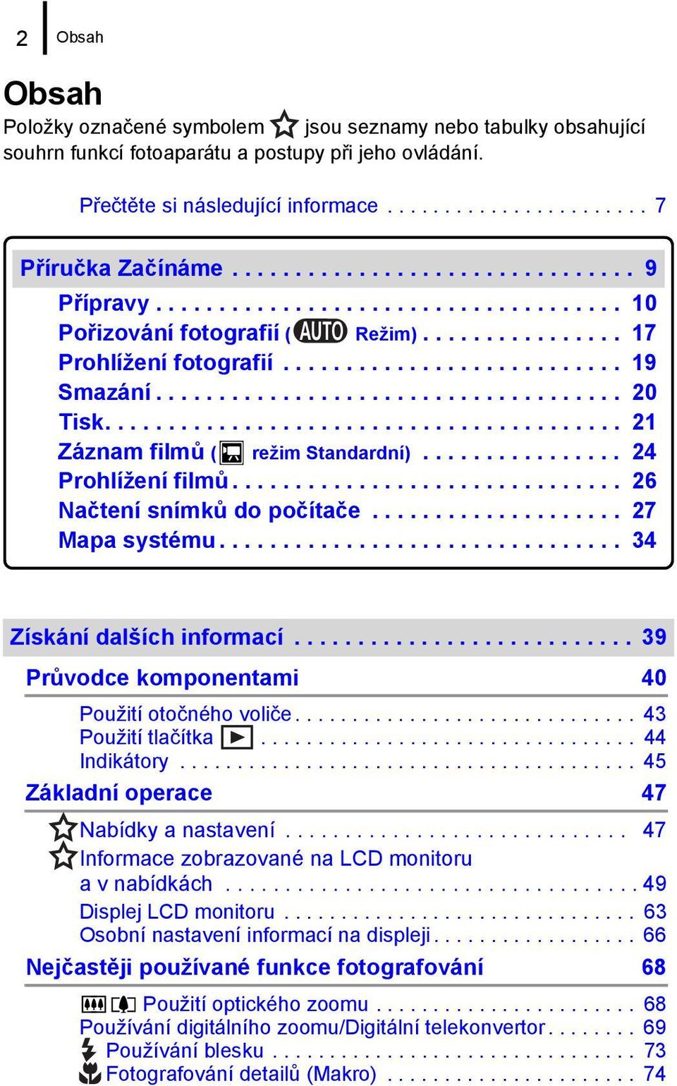 .................................... 20 Tisk......................................... 21 Záznam filmů ( režim Standardní)................ 24 Prohlížení filmů............................... 26 Načtení snímků do počítače.