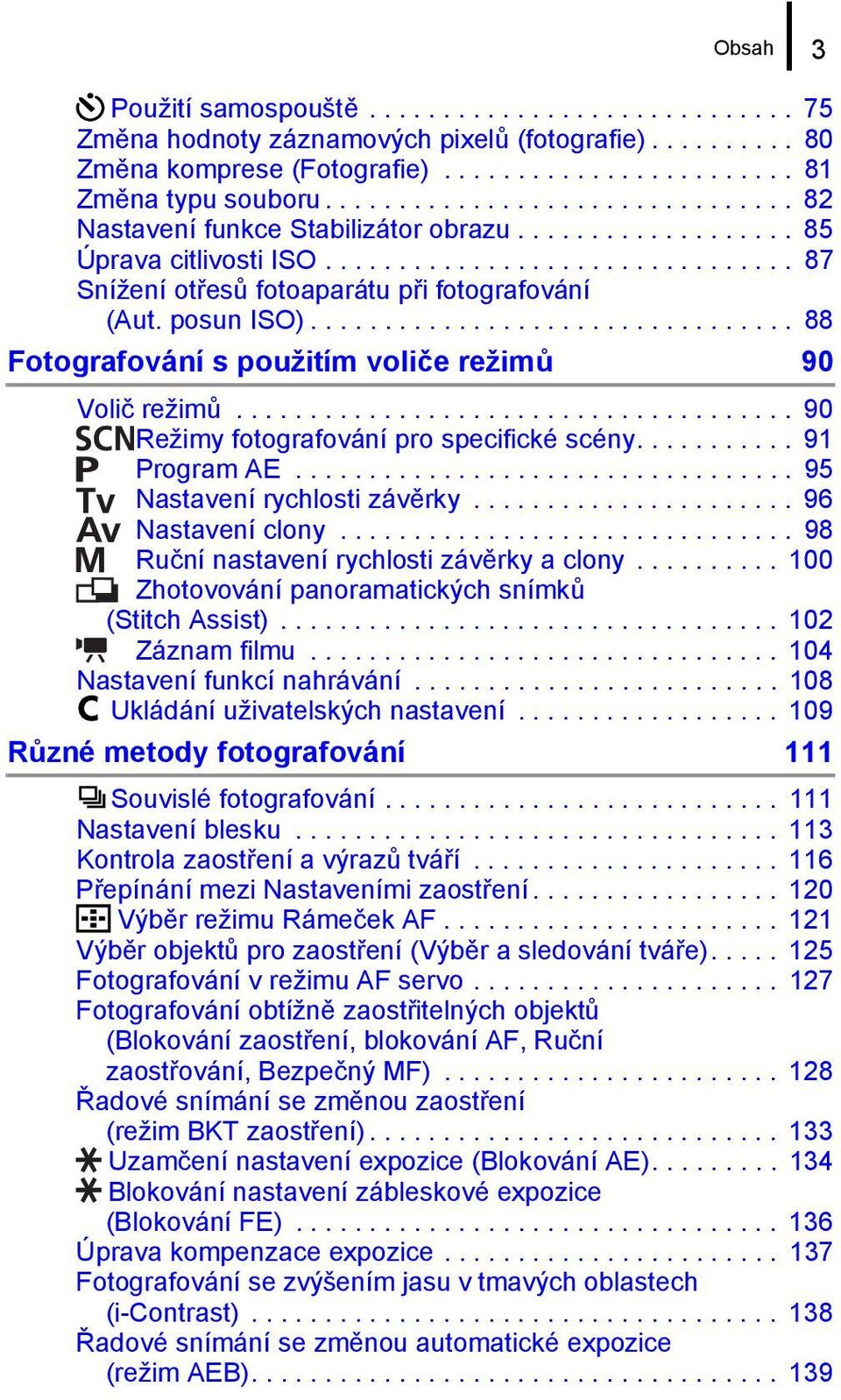 posun ISO)................................. 88 Fotografování s použitím voliče režimů 90 Volič režimů...................................... 90 Režimy fotografování pro specifické scény........... 91 Program AE.