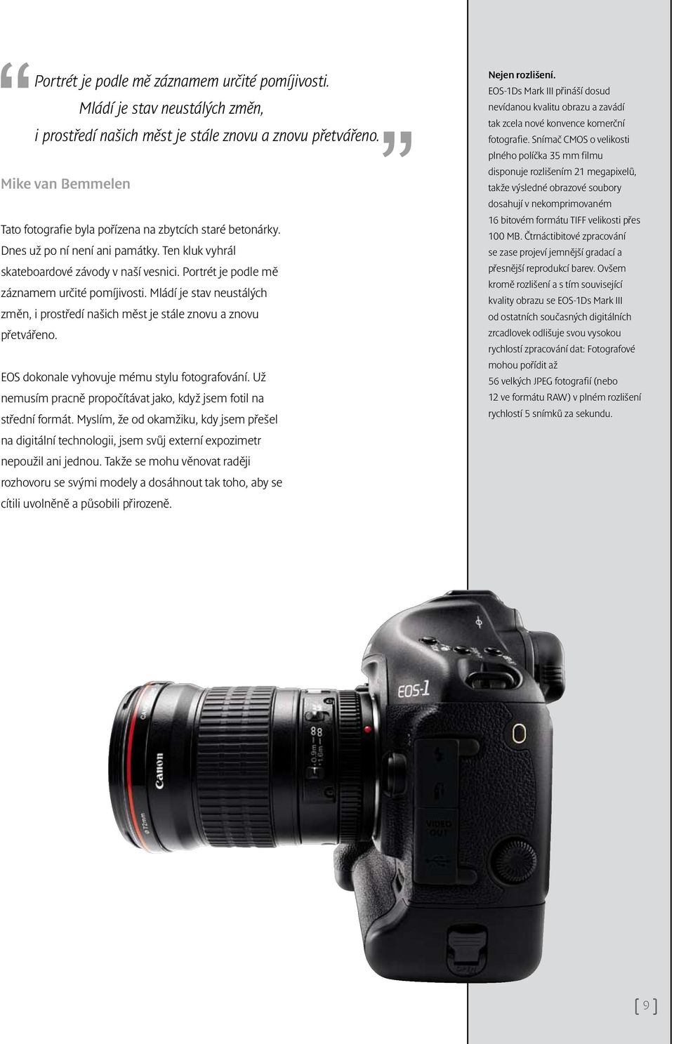 EOS dokonale vyhovuje mému stylu fotografování. Už nemusím pracně propočítávat jako, když jsem fotil na střední formát.