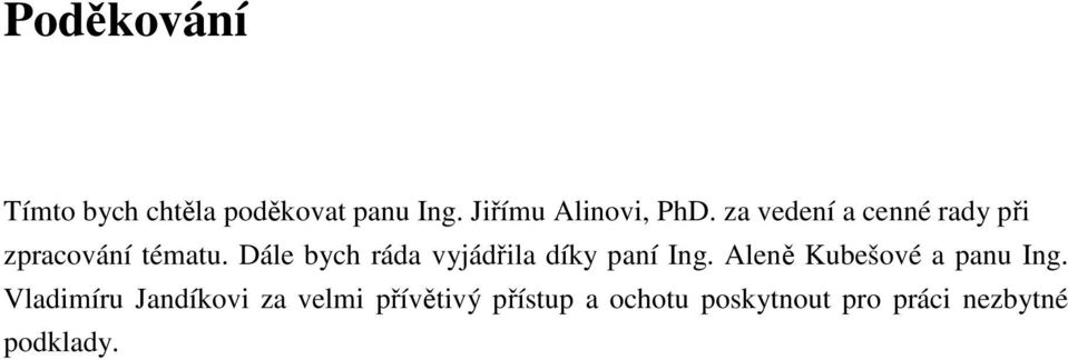 Dále bych ráda vyjádřila díky paní Ing. Aleně Kubešové a panu Ing.