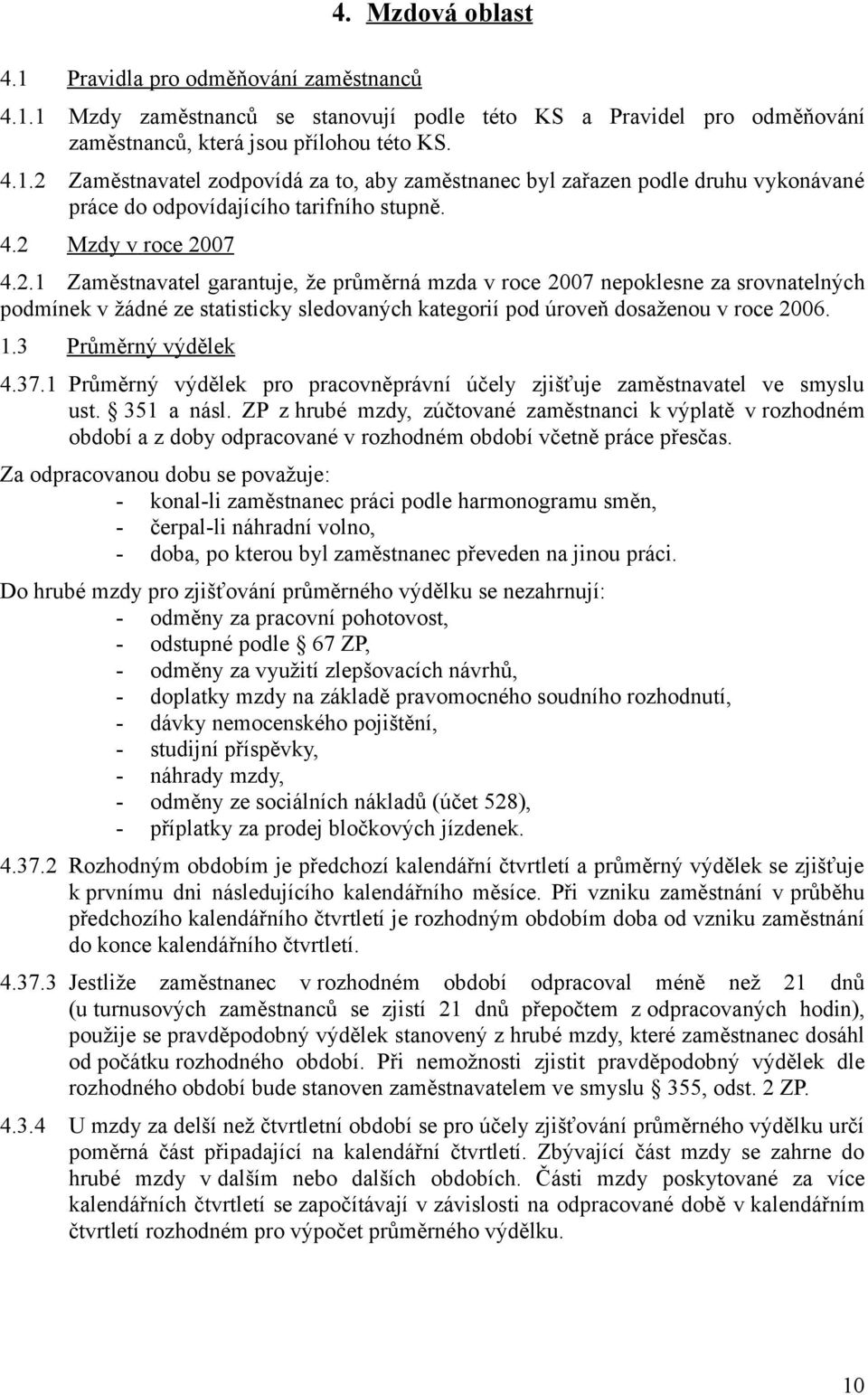 3 Průměrný výdělek 4.37.1 Průměrný výdělek pro pracovněprávní účely zjišťuje zaměstnavatel ve smyslu ust. 351 a násl.