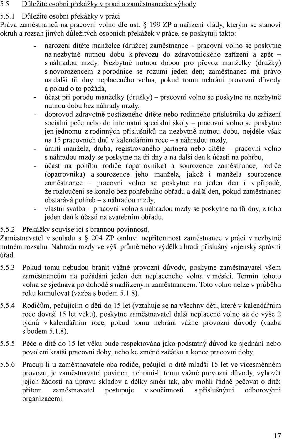 na nezbytně nutnou dobu k převozu do zdravotnického zařízení a zpět s náhradou mzdy.