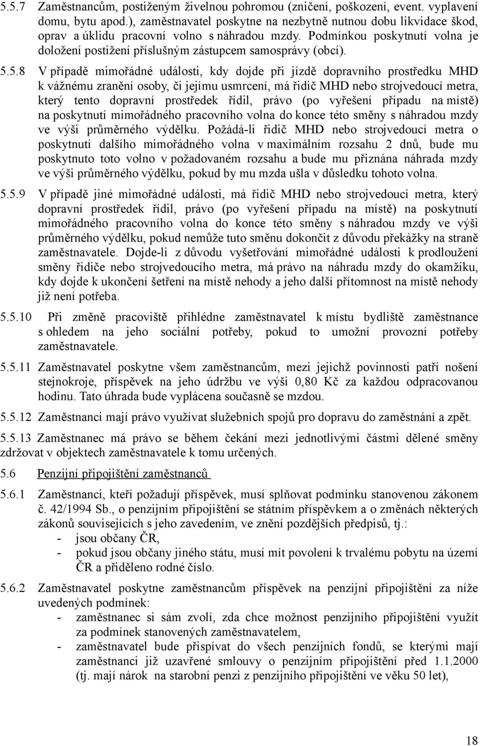 Podmínkou poskytnutí volna je doložení postižení příslušným zástupcem samosprávy (obcí). 5.