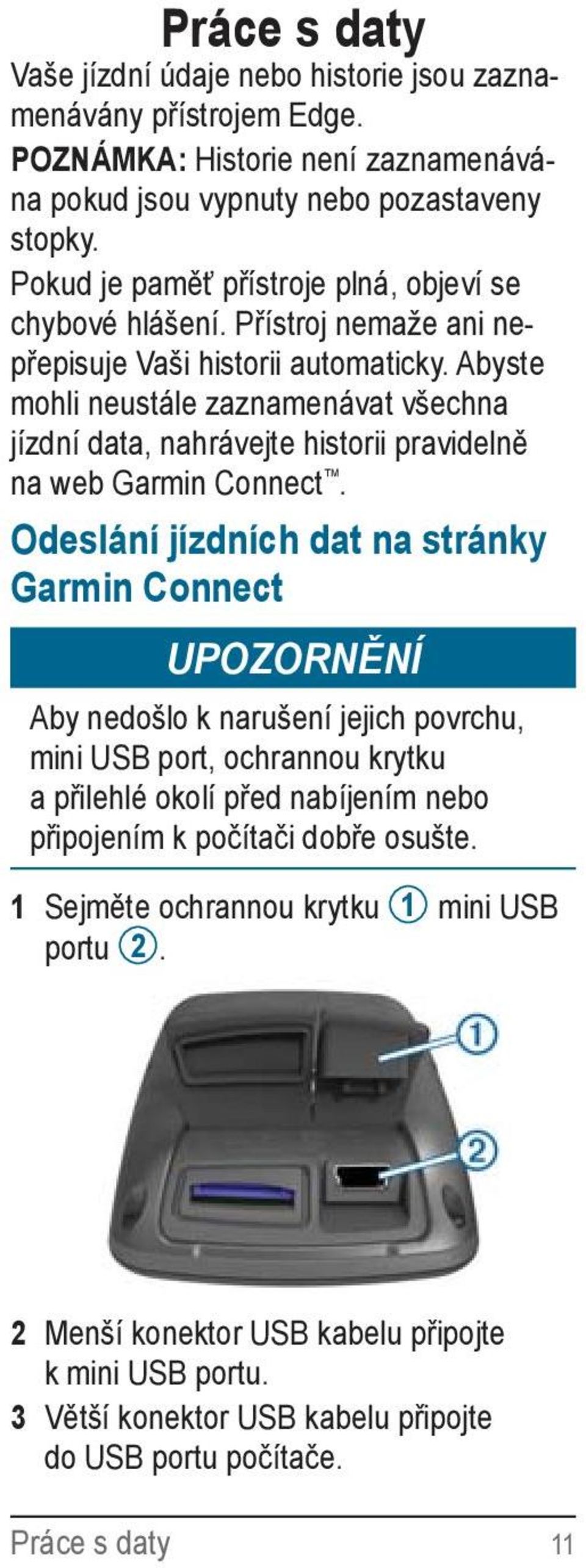 Abyste mohli neustále zaznamenávat všechna jízdní data, nahrávejte historii pravidelně na web Garmin Connect.