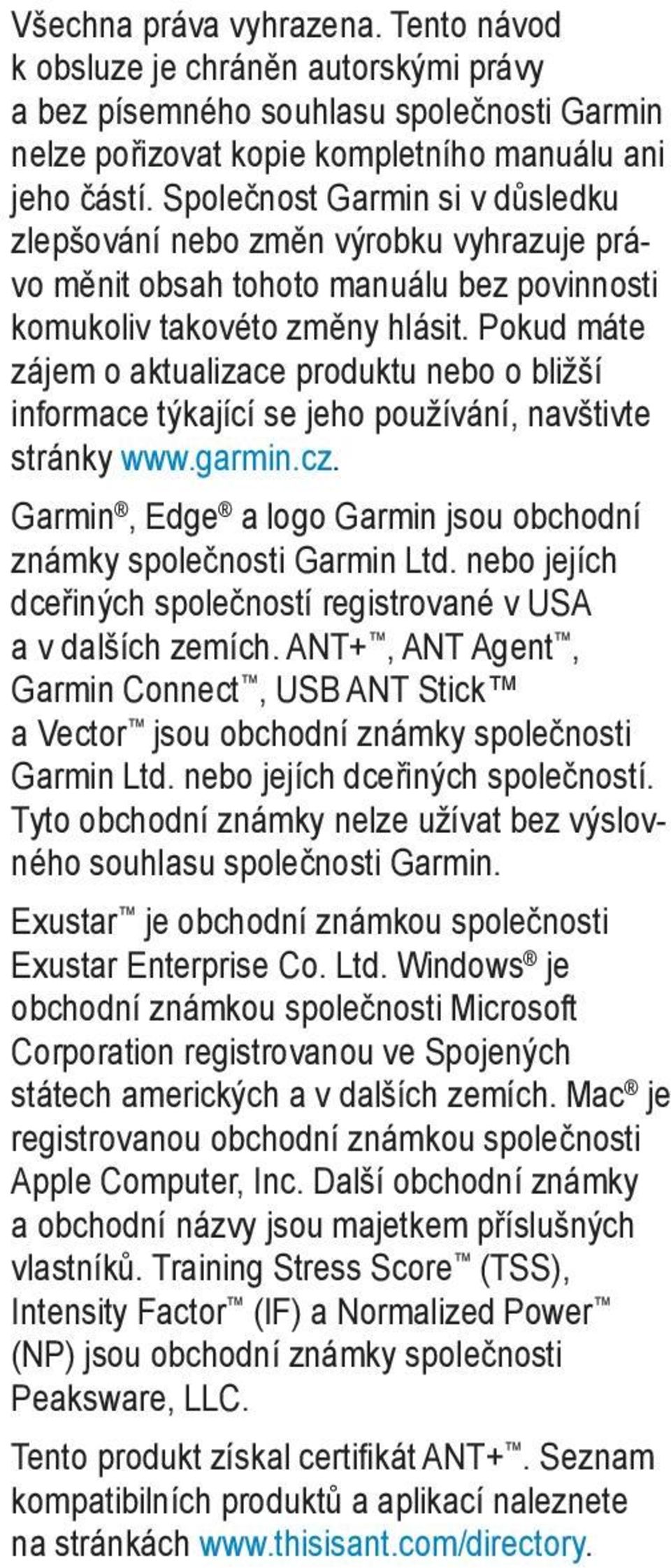 Pokud máte zájem o aktualizace produktu nebo o bližší informace týkající se jeho používání, navštivte stránky www.garmin.cz. Garmin, Edge a logo Garmin jsou obchodní známky společnosti Garmin Ltd.