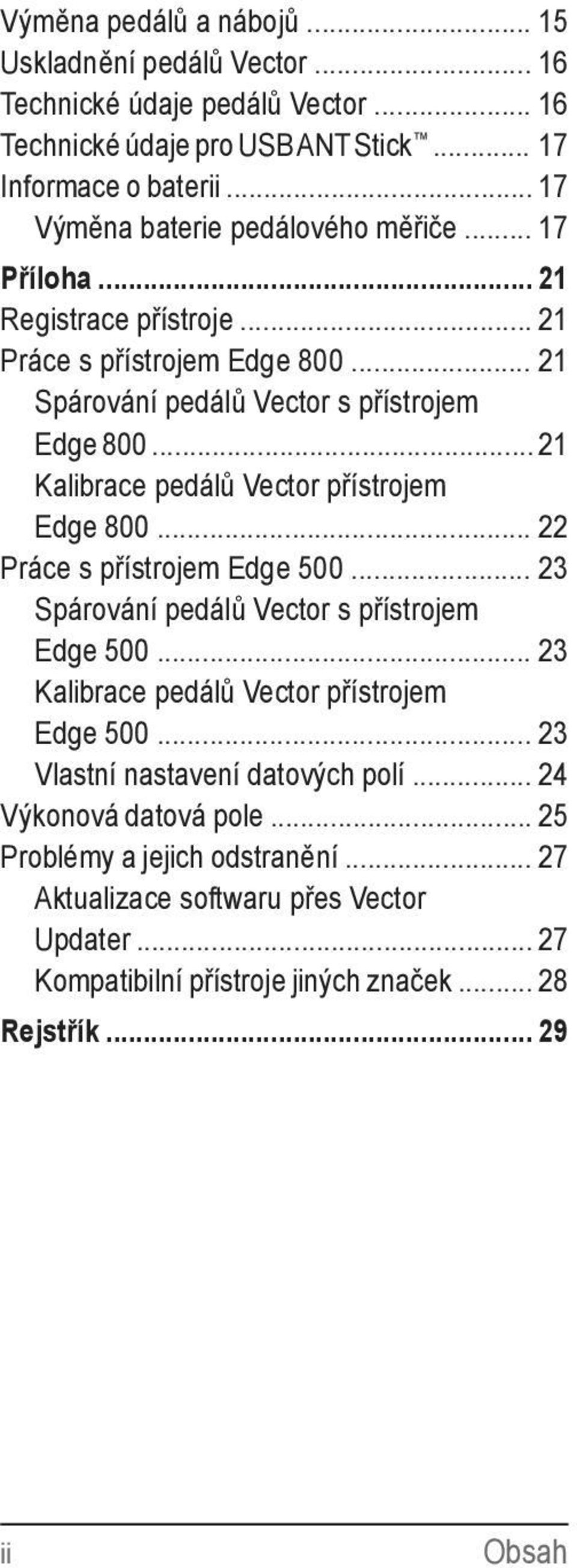 .. 21 Kalibrace pedálů Vector přístrojem Edge 800... 22 Práce s přístrojem Edge 500... 23 Spárování pedálů Vector s přístrojem Edge 500.