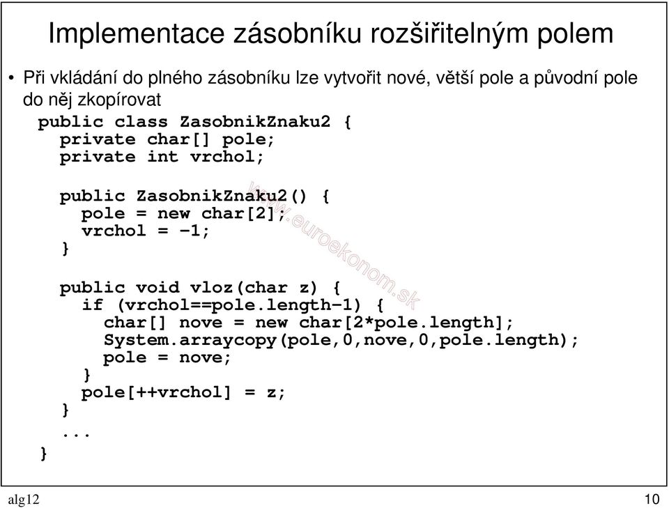 ZasobnikZnaku2() { pole = new char[2]; vrchol = -1; public void vloz(char z) { if (vrchol==pole.