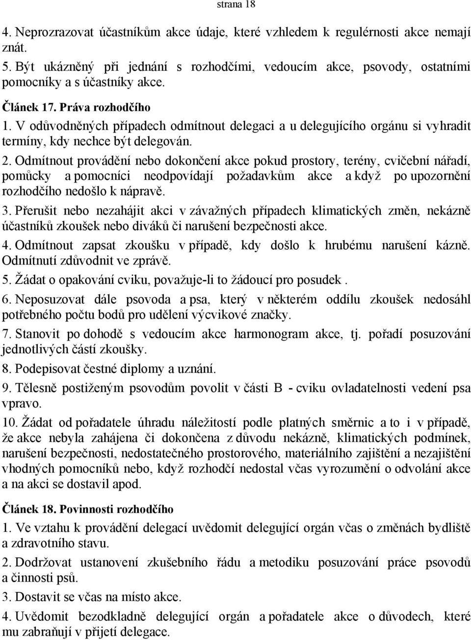 V odůvodněných případech odmítnout delegaci a u delegujícího orgánu si vyhradit termíny, kdy nechce být delegován. 2.