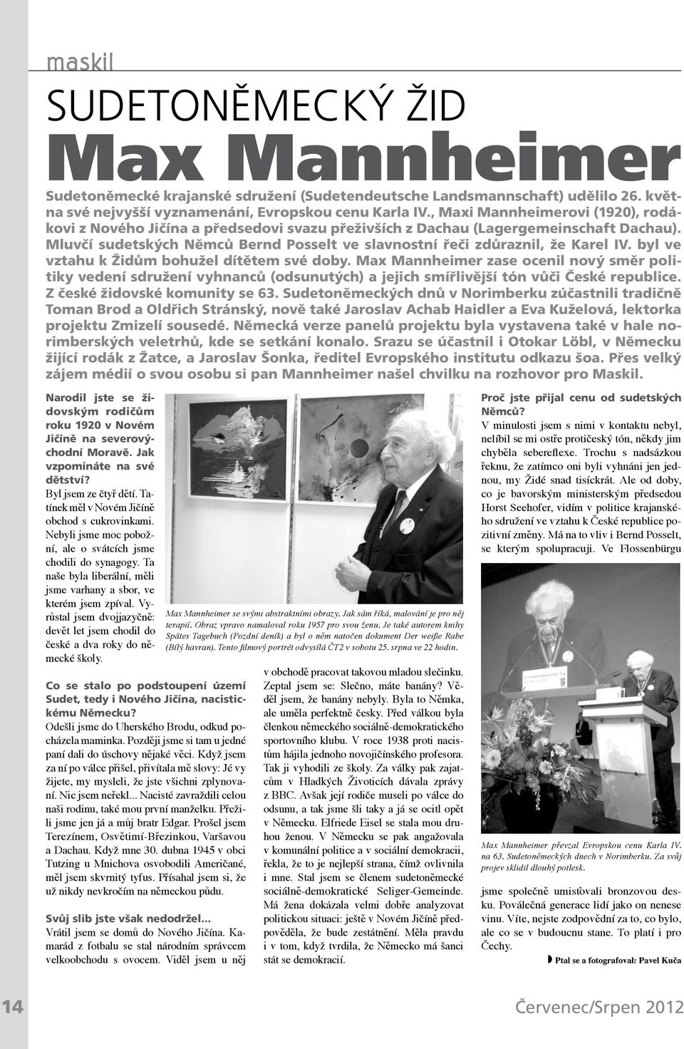 Mluvčí sudetských Němců Bernd Posselt ve slavnostní řeči zdůraznil, že Karel IV. byl ve vztahu k Židům bohužel dítětem své doby.