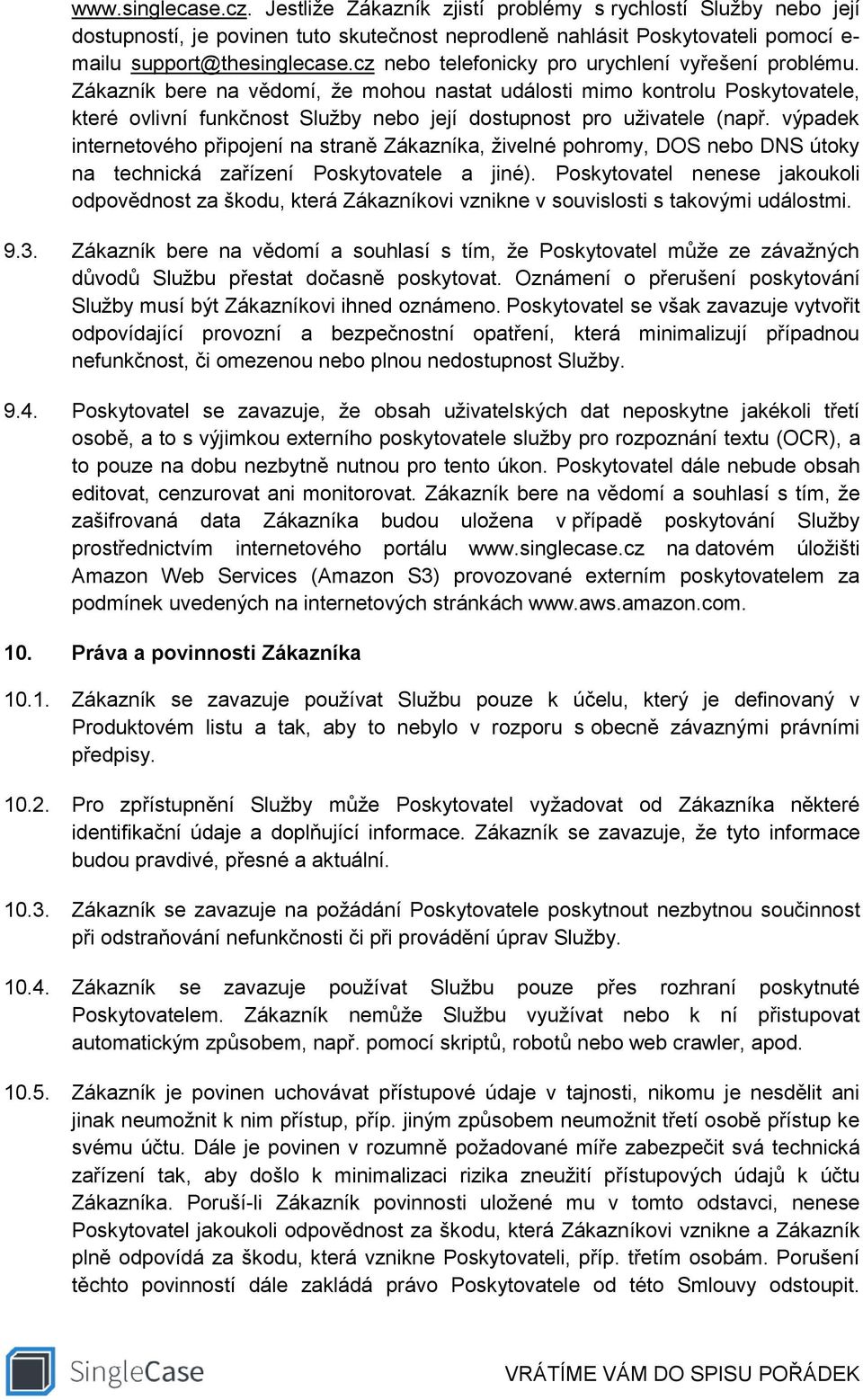 Zákazník bere na vědomí, že mohou nastat události mimo kontrolu Poskytovatele, které ovlivní funkčnost Služby nebo její dostupnost pro uživatele (např.