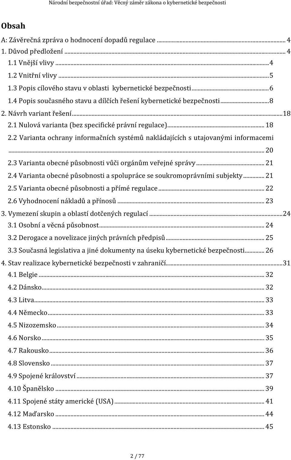 2 Varianta ochrany informačních systémů nakládajících s utajovanými informacemi... 20 2.3 Varianta obecné působnosti vůči orgánům veřejné správy... 21 2.