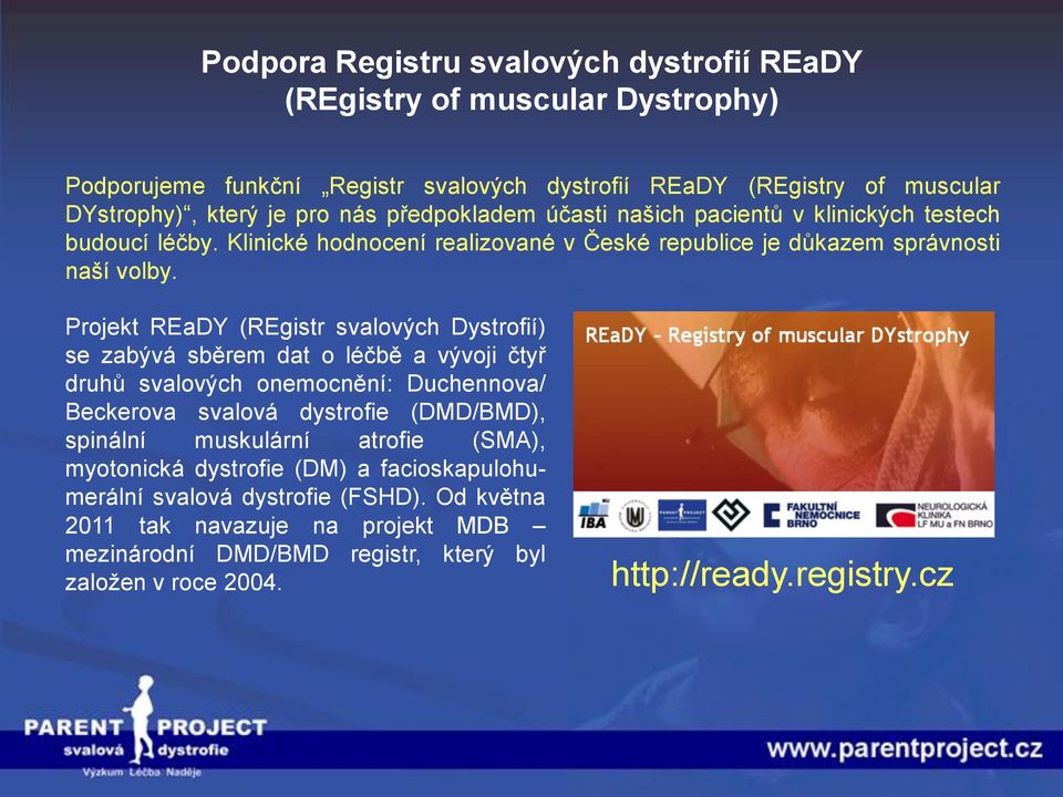 Projekt REaDY (REgistr svalových Dystrofií) se zabývá sběrem dat o léčbě a vývoji čtyř druhů svalových onemocnění: Duchennova/ Beckerova svalová dystrofie (DMD/BMD), spinální