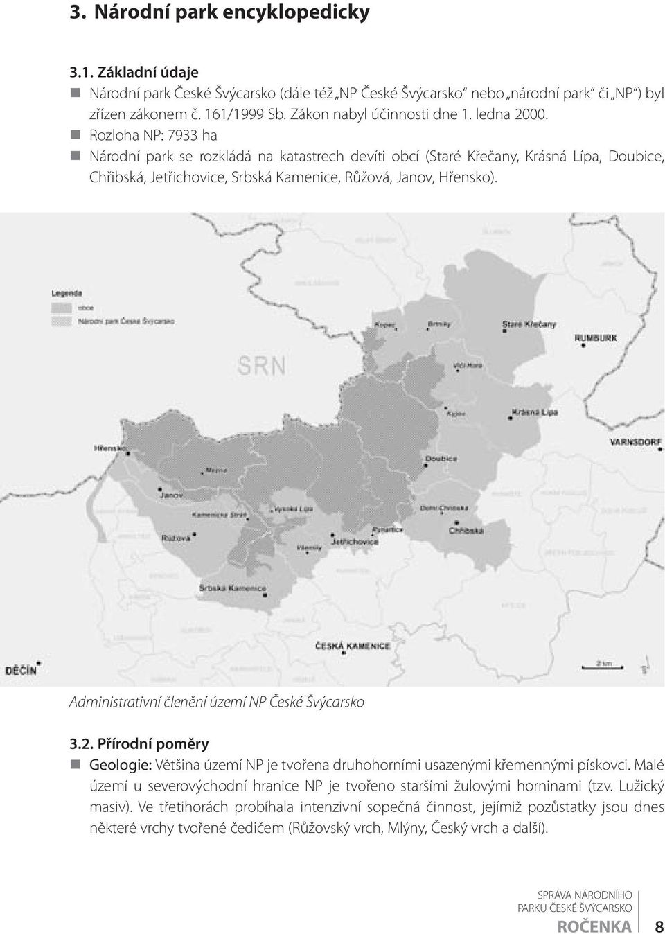 Administrativní členění území NP České Švýcarsko 3.2. Přírodní poměry Geologie: Většina území NP je tvořena druhohorními usazenými křemennými pískovci.