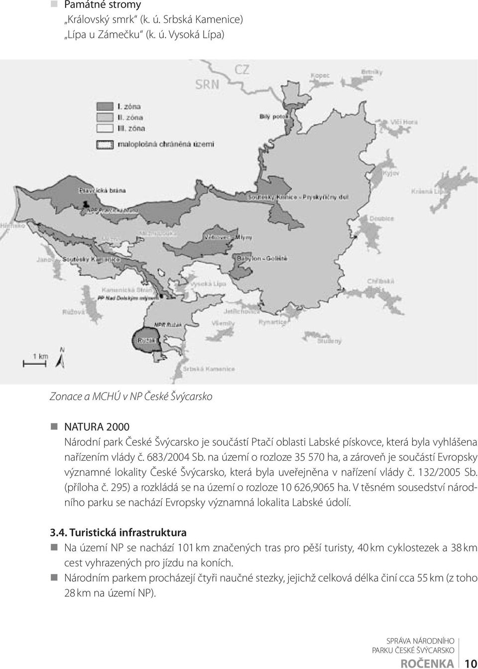 Vysoká Lípa) Zonace a MCHÚ v NP České Švýcarsko NATURA 2000 Národní park České Švýcarsko je součástí Ptačí oblasti Labské pískovce, která byla vyhlášena nařízením vlády č. 683/2004 Sb.