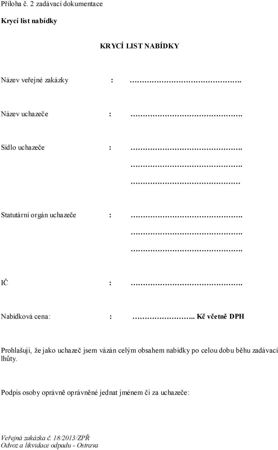 Název uchazeče :. Sídlo uchazeče :.. Statutární orgán uchazeče :... IČ :.