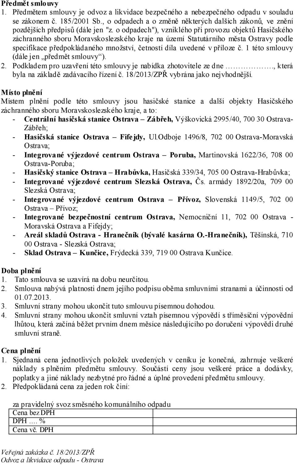 o odpadech"), vzniklého při provozu objektů Hasičského záchranného sboru Moravskoslezského kraje na území Statutárního města Ostravy podle specifikace předpokládaného množství, četností díla uvedené