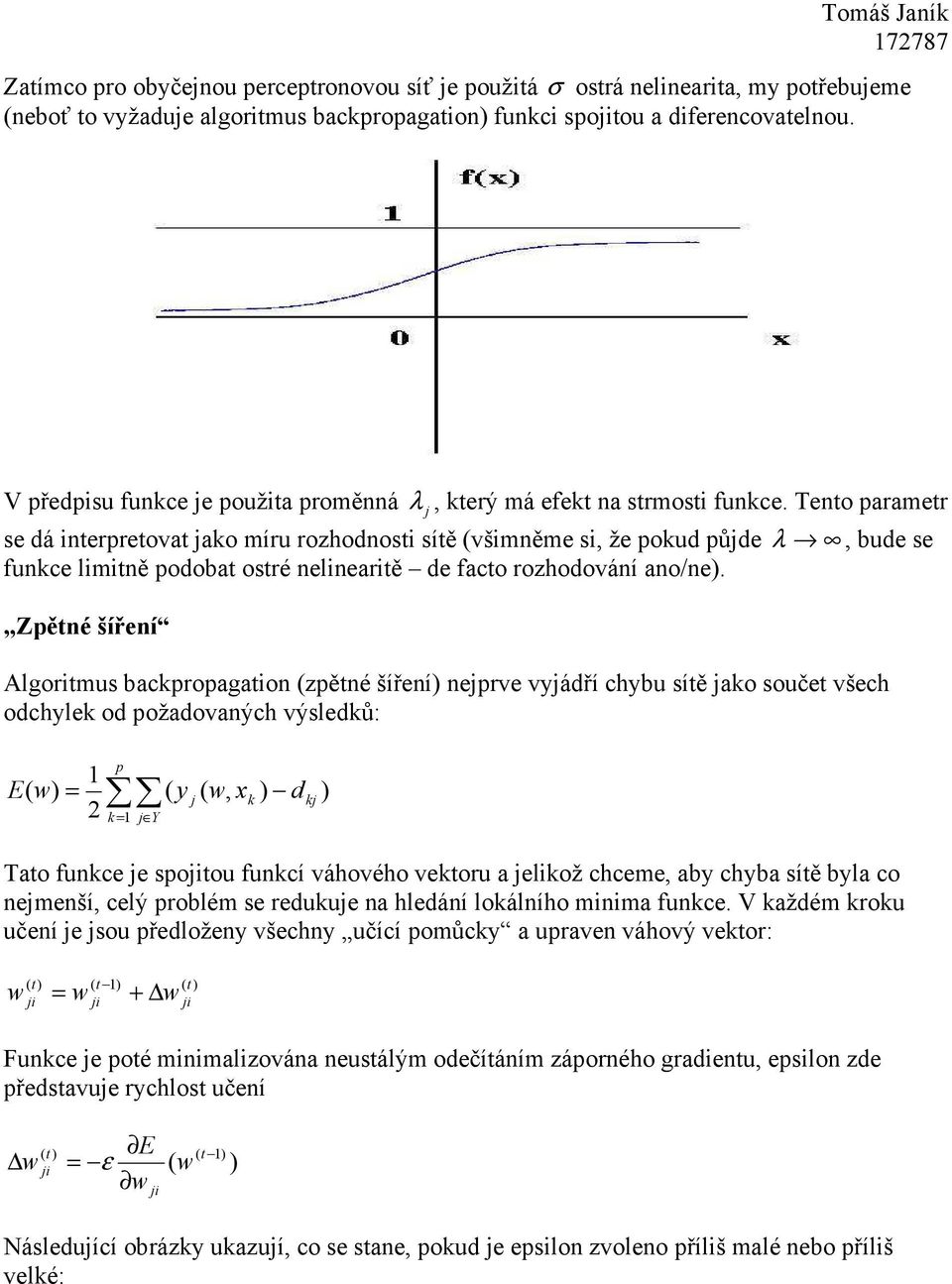 Tento parametr se dá interpretovat ako míru rozhodnosti sítě (všimněme si, že pokud půde λ, bude se funkce limitně podobat ostré nelinearitě de facto rozhodování ano/ne).