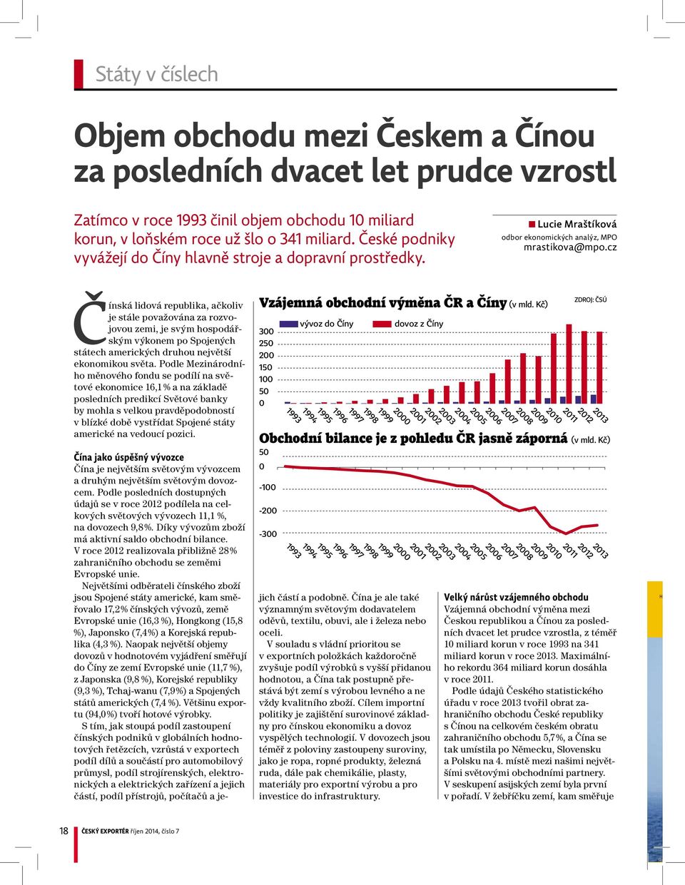 cz Čínská lidová republika, ačkoliv je stále považována za rozvojovou zemi, je svým hospodářským výkonem po Spojených státech amerických druhou největší ekonomikou světa.