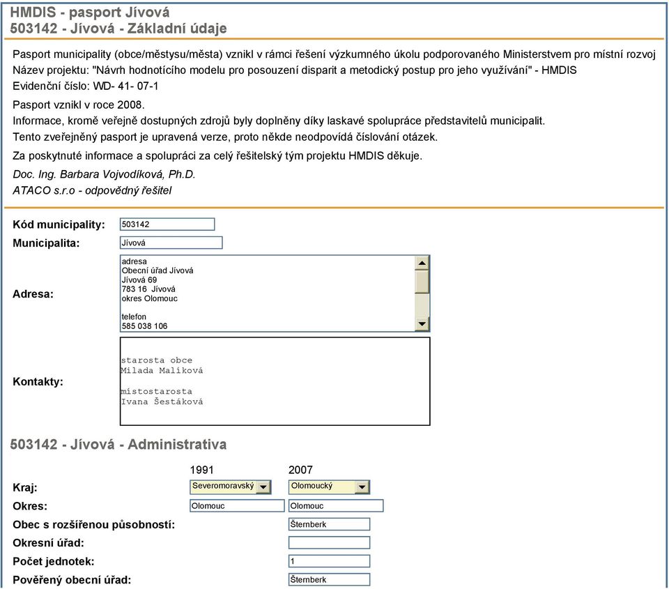 Informace, kromě veřejně dostupných zdrojů byly doplněny díky laskavé spolupráce představitelů municipalit. Tento zveřejněný pasport je upravená verze, proto někde neodpovídá číslování otázek.