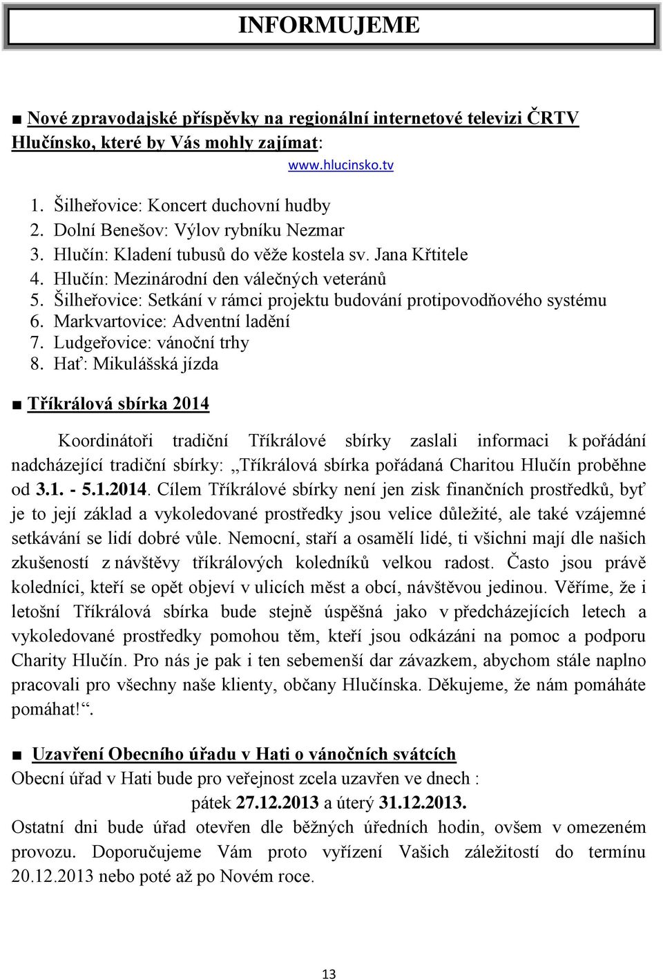 Šilheřovice: Setkání v rámci projektu budování protipovodňového systému 6. Markvartovice: Adventní ladění 7. Ludgeřovice: vánoční trhy 8.