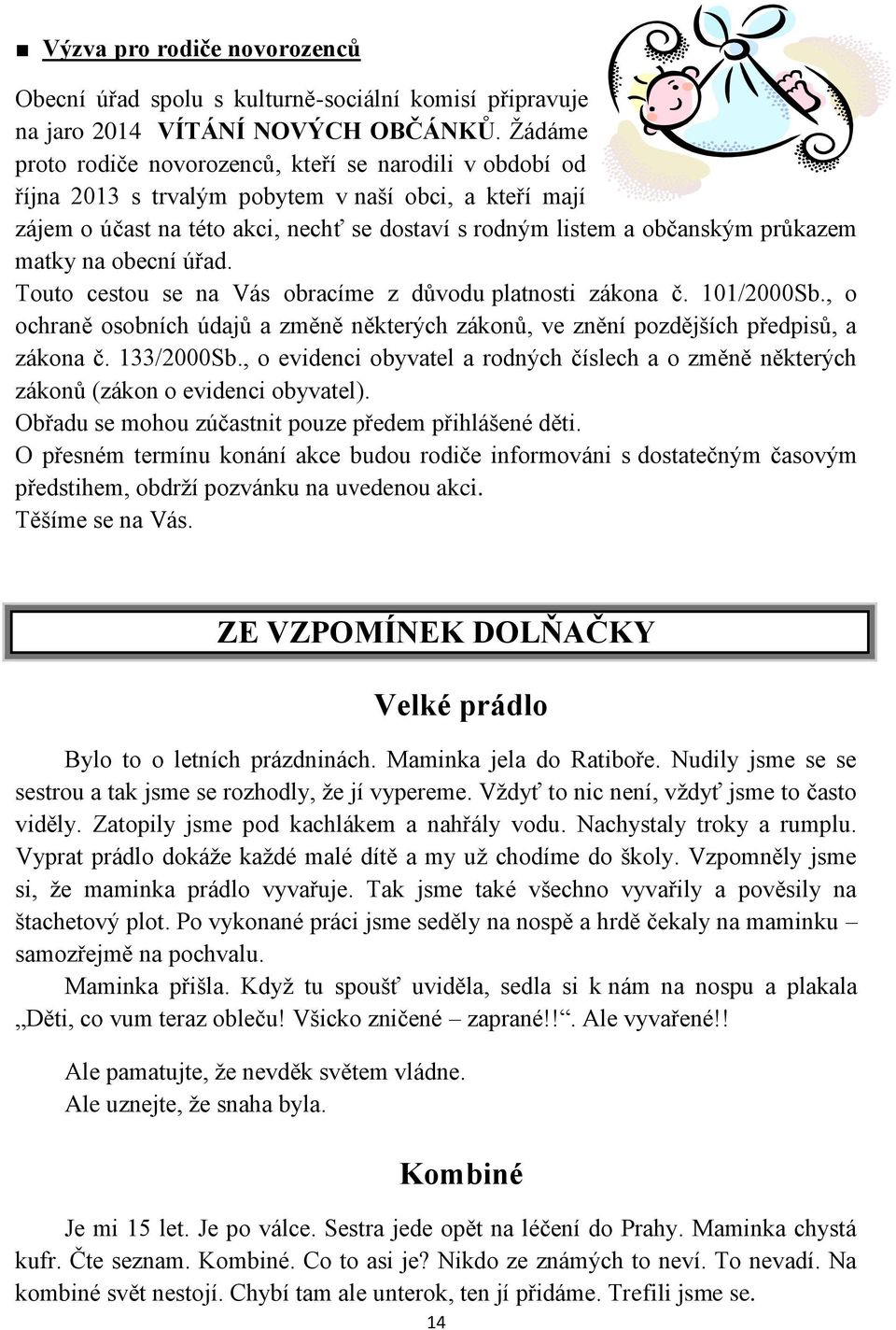 matky na obecní úřad. Touto cestou se na Vás obracíme z důvodu platnosti zákona č. 101/2000Sb., o ochraně osobních údajů a změně některých zákonů, ve znění pozdějších předpisů, a zákona č. 133/2000Sb.