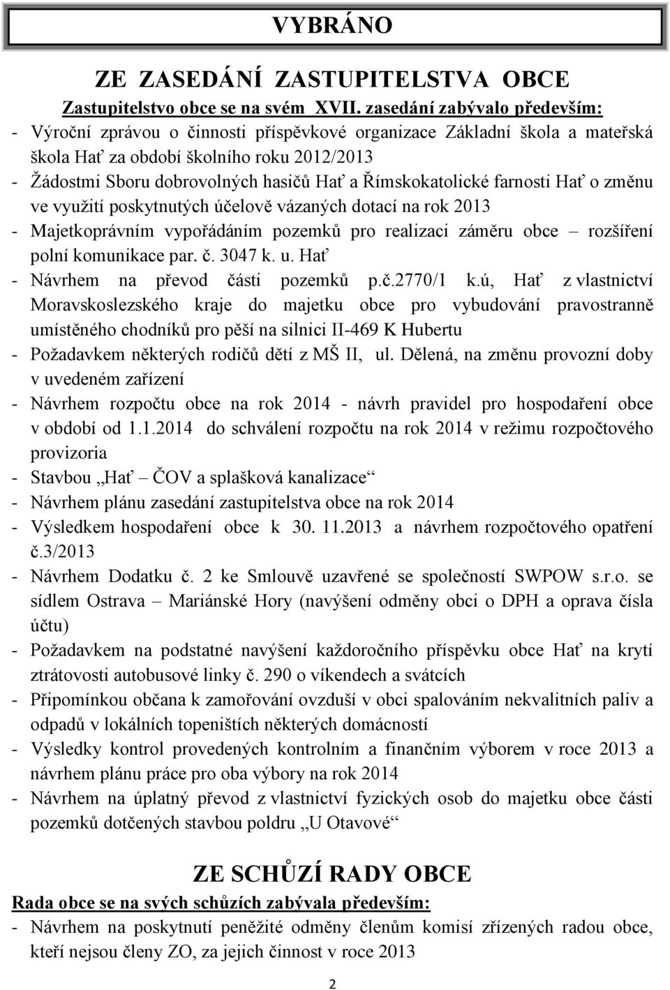 Římskokatolické farnosti Hať o změnu ve využití poskytnutých účelově vázaných dotací na rok 2013 - Majetkoprávním vypořádáním pozemků pro realizaci záměru obce rozšíření polní komunikace par. č.