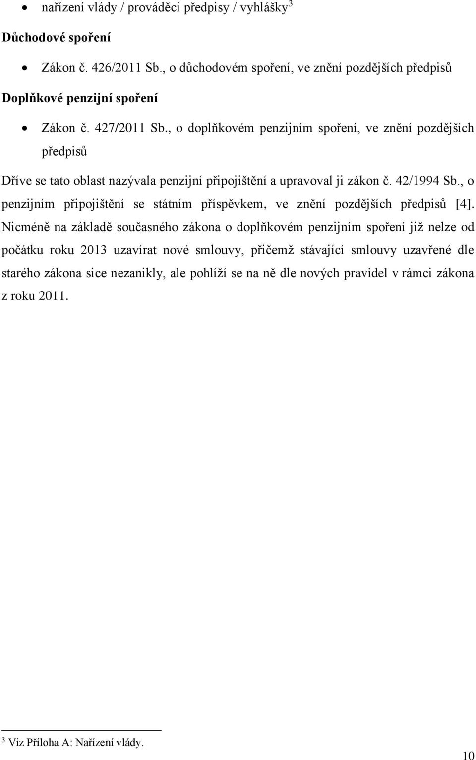 , o penzijním připojištění se státním příspěvkem, ve znění pozdějších předpisů [4].