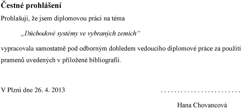 vedoucího diplomové práce za použití pramenů uvedených v přiložené