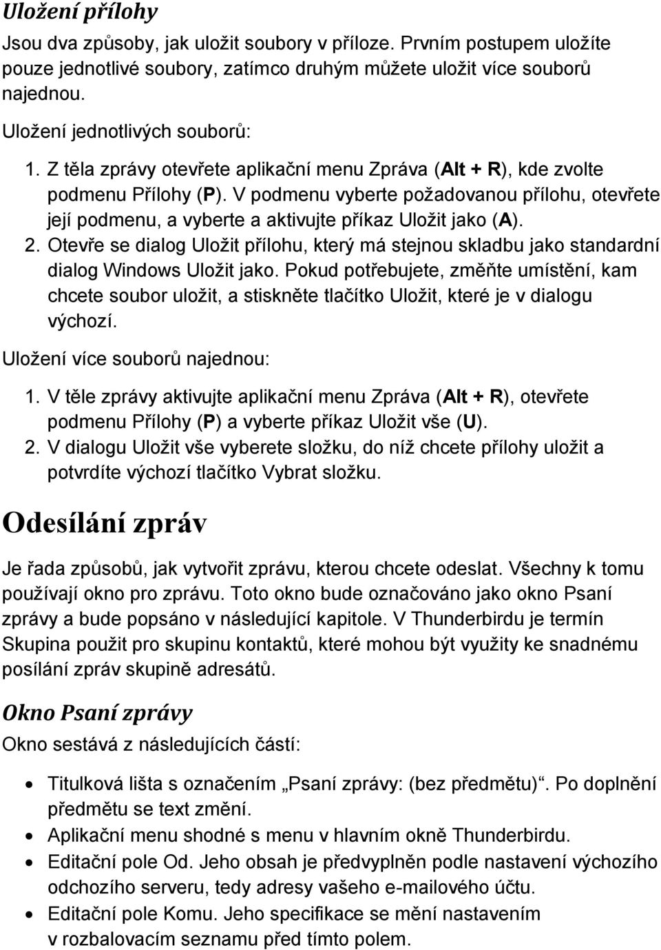 Otevře se dialog Uložit přílohu, který má stejnou skladbu jako standardní dialog Windows Uložit jako.