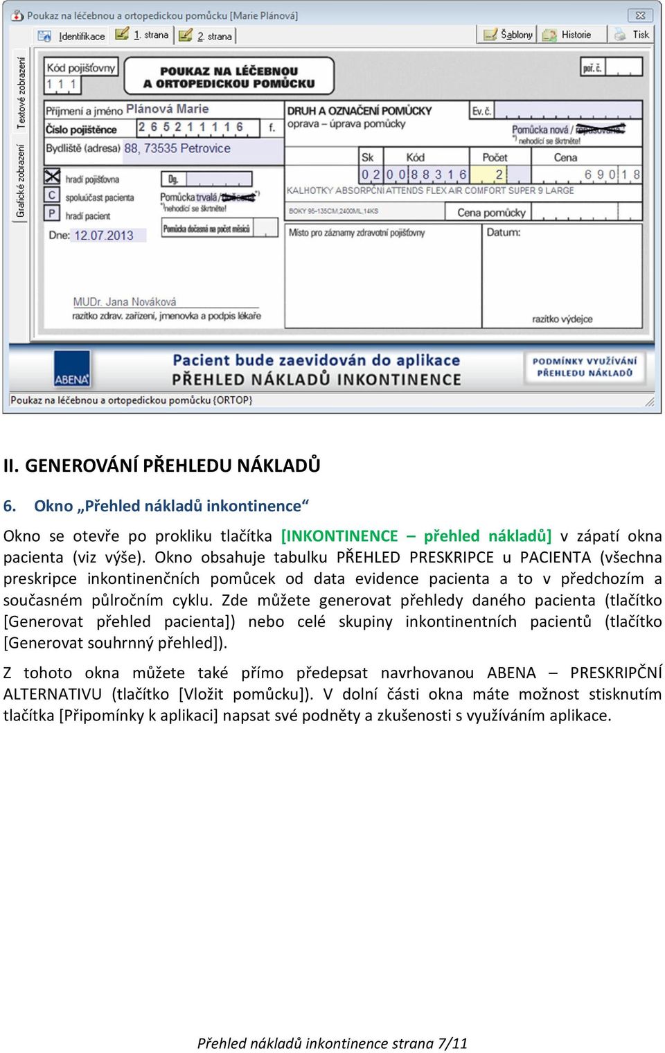 Zde můžete generovat přehledy daného pacienta (tlačítko [Generovat přehled pacienta]) nebo celé skupiny inkontinentních pacientů (tlačítko [Generovat souhrnný přehled]).