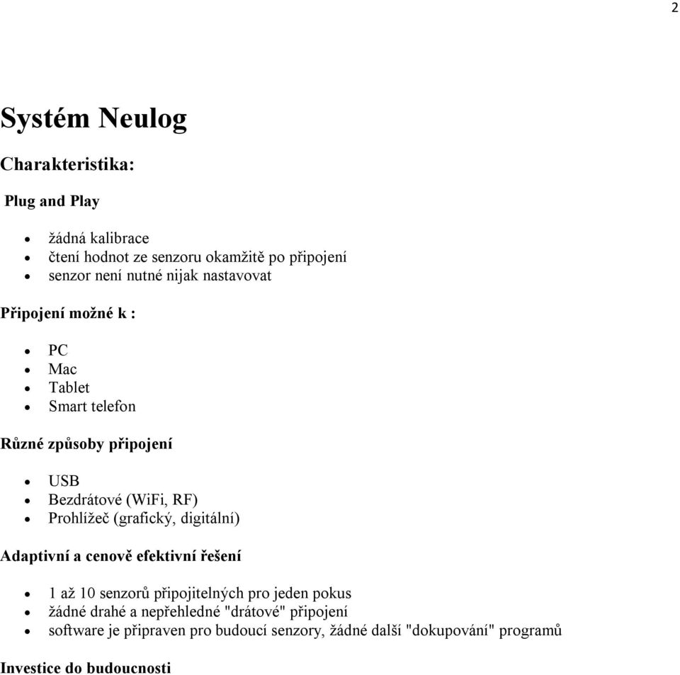 Prohlížeč (grafický, digitální) Adaptivní a cenově efektivní řešení 1 až 10 senzorů připojitelných pro jeden pokus žádné
