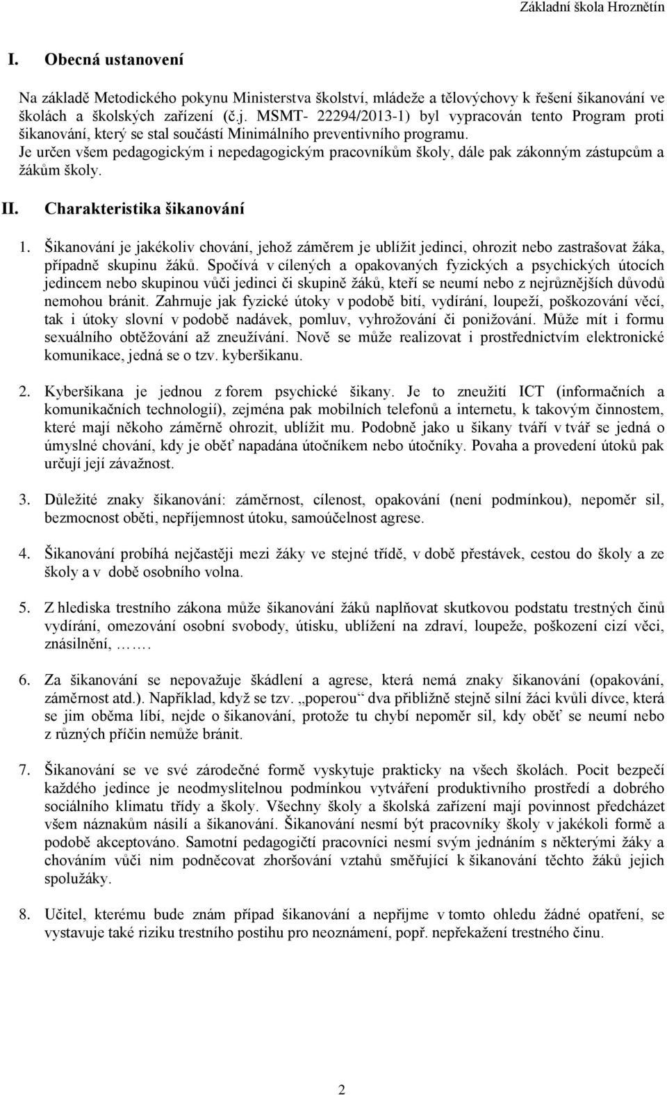 Je určen všem pedagogickým i nepedagogickým pracovníkům školy, dále pak zákonným zástupcům a žákům školy. II. Charakteristika šikanování 1.