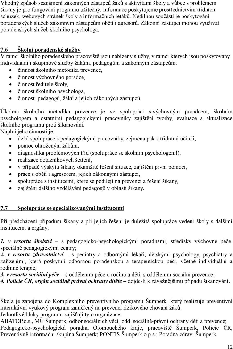 Zákonní zástupci mohou využívat poradenských služeb školního psychologa. 7.