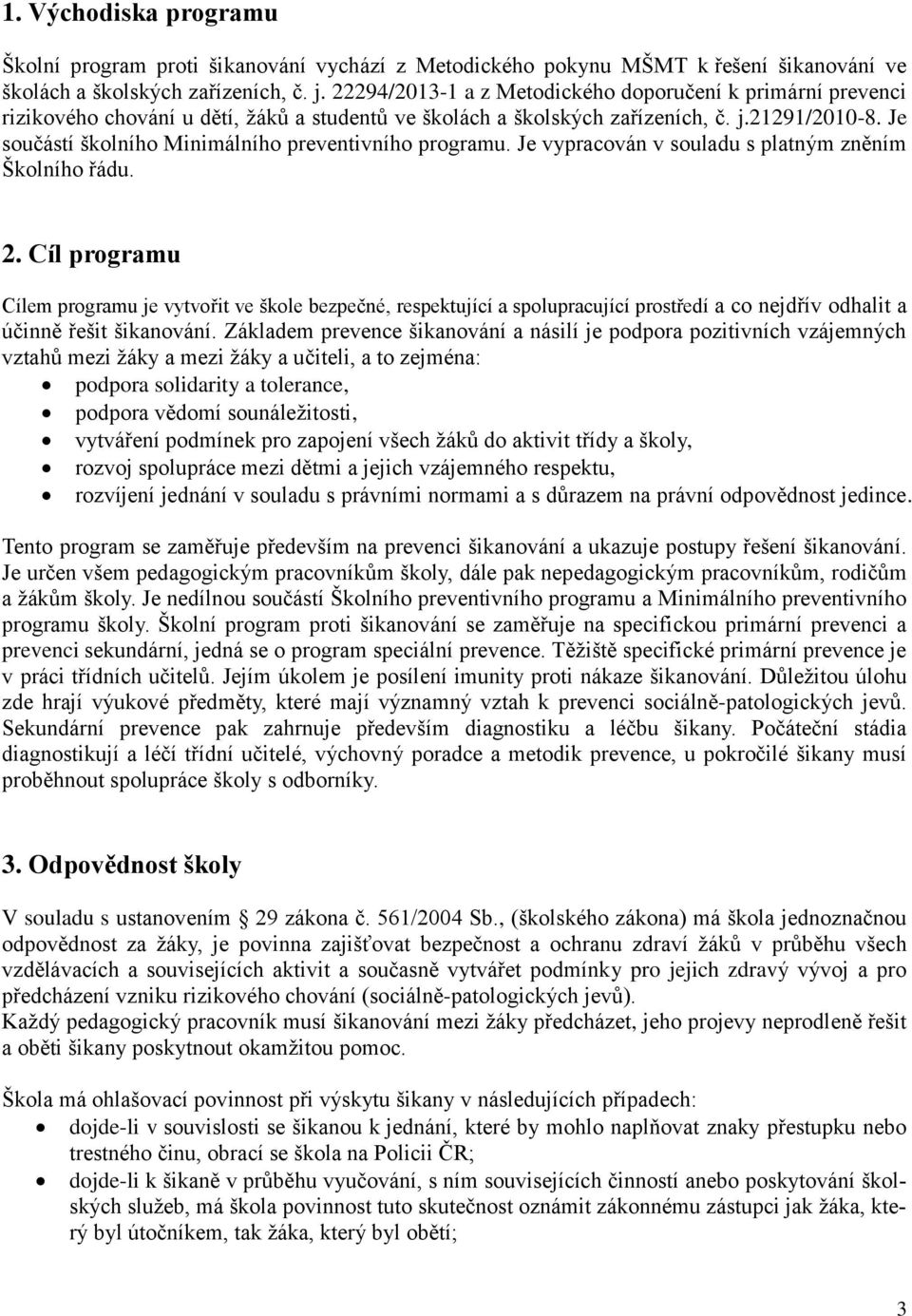 Je součástí školního Minimálního preventivního programu. Je vypracován v souladu s platným zněním Školního řádu. 2.