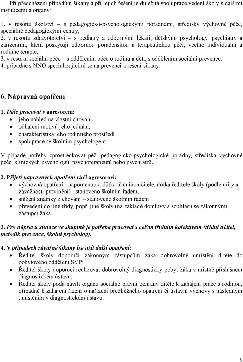 v resortu zdravotnictví s pediatry a odbornými lékaři, dětskými psychology, psychiatry a zařízeními, která poskytují odbornou poradenskou a terapeutickou péči, včetně individuální a rodinné terapie;