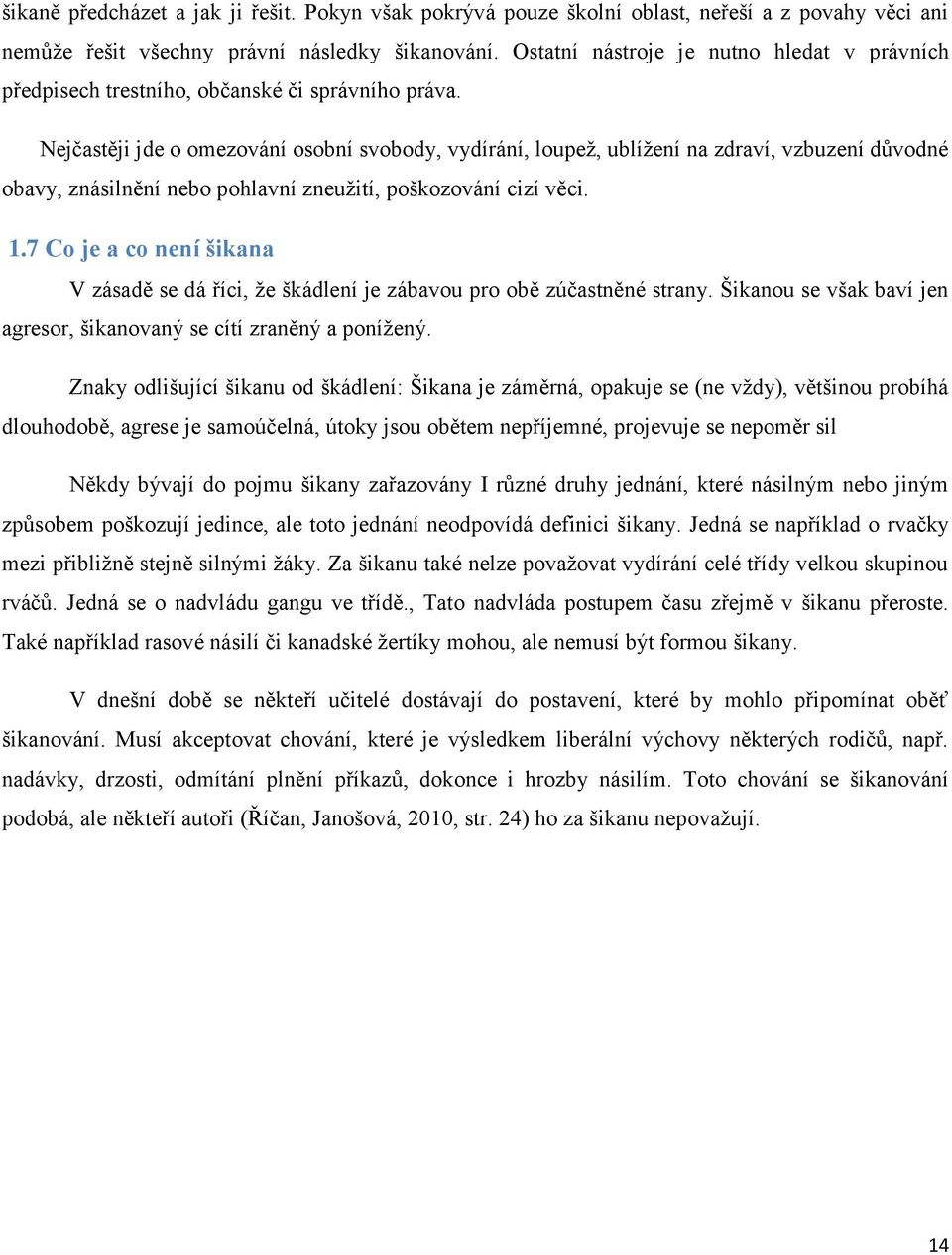 Nejčastěji jde o omezování osobní svobody, vydírání, loupež, ublížení na zdraví, vzbuzení důvodné obavy, znásilnění nebo pohlavní zneužití, poškozování cizí věci. 1.