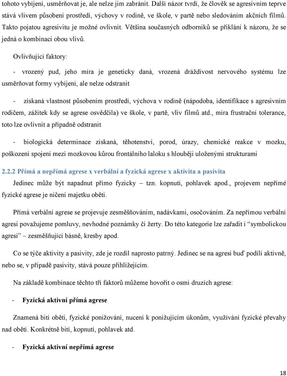 Většina současných odborníků se přiklání k názoru, že se jedná o kombinaci obou vlivů.